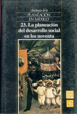 Book cover for Antologia de La Planeacion En Mexico, 23. La Planeacion del Desarrollo Social En Los Noventa