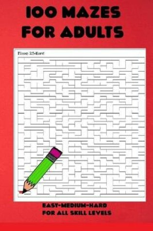 Cover of 100 Mazes for Adults-Easy-Medium-Hard For all Skill Levels