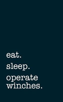 Book cover for eat. sleep. operate winches. - Lined Notebook