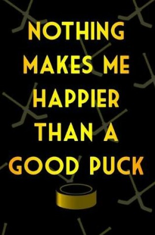 Cover of Nothing Makes Me Happier Than A Good Puck Journal