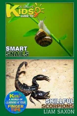 Cover of A Smart Kids Guide to Smart Snails and Skillful Scorpions