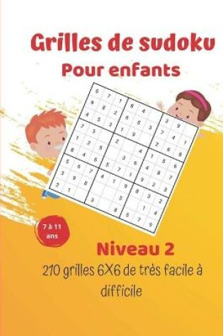 Cover of Grilles de sudoku pour enfants - niveau 2 - 210 grilles 6X6 de tres facile a difficile