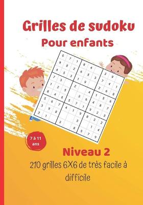 Cover of Grilles de sudoku pour enfants - niveau 2 - 210 grilles 6X6 de tres facile a difficile