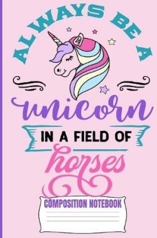 Cover of Always Be A Unicorn Composition Notebook