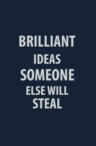 Cover of Brilliant Ideas Someone Else will steal