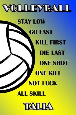 Book cover for Volleyball Stay Low Go Fast Kill First Die Last One Shot One Kill Not Luck All Skill Talia