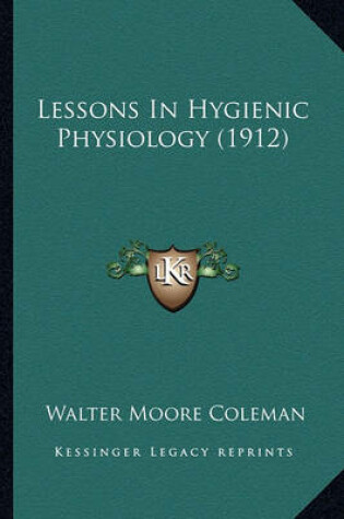 Cover of Lessons in Hygienic Physiology (1912) Lessons in Hygienic Physiology (1912)