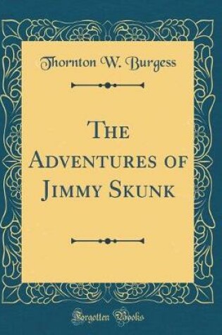Cover of The Adventures of Jimmy Skunk (Classic Reprint)