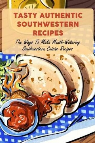 Cover of Tasty Authentic Southwestern Recipes