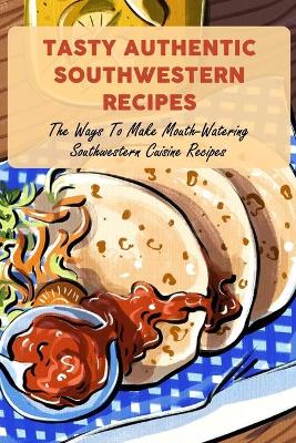 Book cover for Tasty Authentic Southwestern Recipes