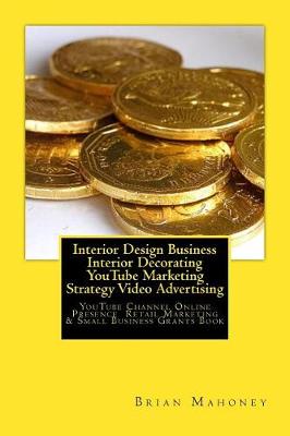 Book cover for Interior Design Business Interior Decorating YouTube Marketing Strategy Video Advertising