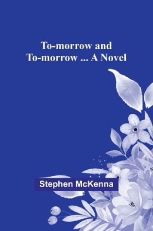 Cover of To-morrow and to-morrow ... a novel