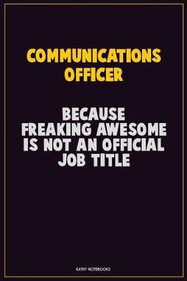 Book cover for Communications Officer, Because Freaking Awesome Is Not An Official Job Title