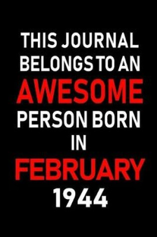 Cover of This Journal Belongs to an Awesome Person Born in February 1944