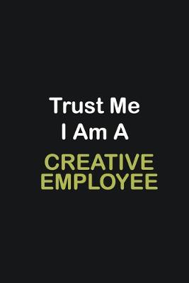 Book cover for Trust Me I Am A Creative employee