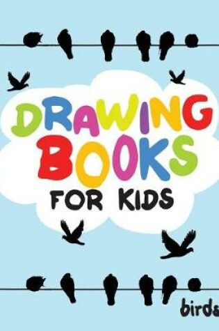 Cover of Drawing Books For Kids Birds