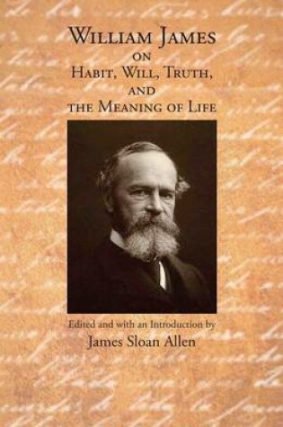 Cover of William James on Habit, Will, Truth, and the Meaning of Life
