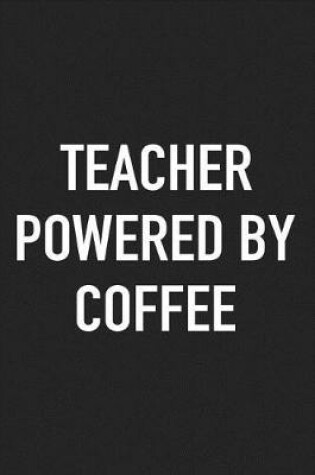 Cover of Teacher Powered by Coffee