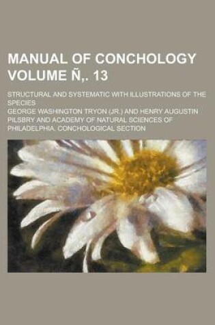 Cover of Manual of Conchology; Structural and Systematic with Illustrations of the Species Volume N . 13