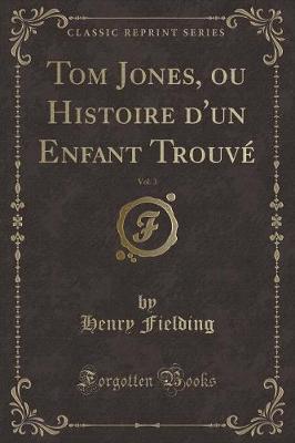 Book cover for Tom Jones, Ou Histoire d'Un Enfant Trouvé, Vol. 3 (Classic Reprint)