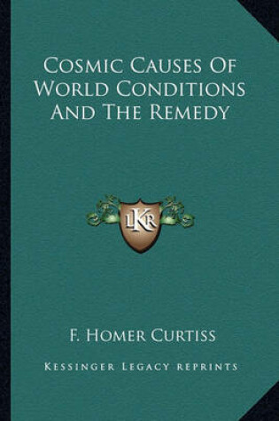 Cover of Cosmic Causes Of World Conditions And The Remedy