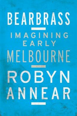 Cover of Bearbrass: Imagining Early Melbourne