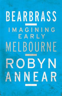 Book cover for Bearbrass: Imagining Early Melbourne