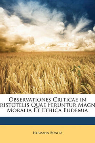 Cover of Observationes Criticae in Aristotelis Quae Feruntur Magna Moralia Et Ethica Eudemia