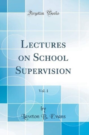 Cover of Lectures on School Supervision, Vol. 1 (Classic Reprint)