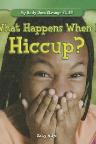 Cover of What Happens When I Hiccup?