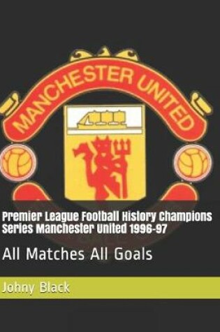 Cover of Premier League Football History Champions Series Manchester United 1996-97