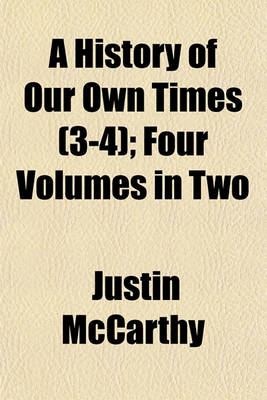 Book cover for A History of Our Own Times (3-4); Four Volumes in Two