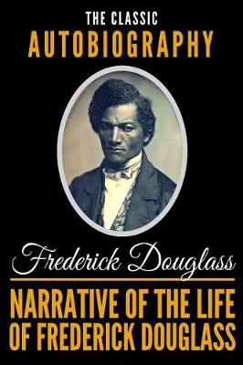 Book cover for Narrative Of The Life Of Frederick Douglass - The Classic Autobiography