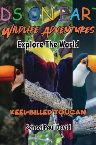 Cover of KIDS ON EARTH Wildlife Adventures - Explore The World Keel-Billed Toucan - Costa Rica