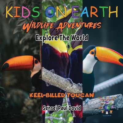 Cover of KIDS ON EARTH Wildlife Adventures - Explore The World Keel-Billed Toucan - Costa Rica