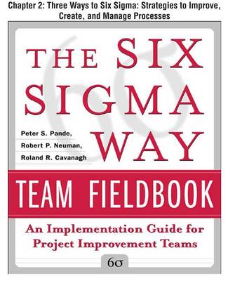 Book cover for The Six SIGMA Way Team Fieldbook, Chapter 2 - Three Ways to Six SIGMA Strategies to Improve, Create, and Manage Processes