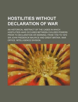 Book cover for Hostilities Without Declaration of War; An Historical Abstract of the Cases in Which Hostilities Have Occured Between Civilized Powers Prior to Declar