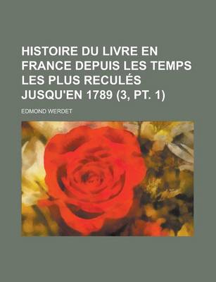 Book cover for Histoire Du Livre En France Depuis Les Temps Les Plus Recules Jusqu'en 1789 (3, PT. 1)