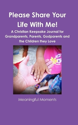 Book cover for Please Share Your Life With Me! A Christian Keepsake Journal for Grandparents, Parents, Godparents and the Children they Love