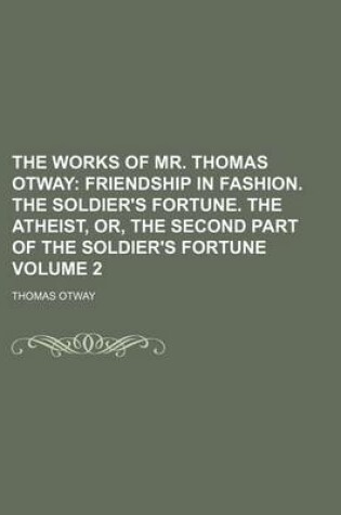 Cover of The Works of Mr. Thomas Otway Volume 2