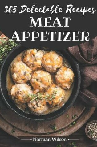 Cover of 365 Delectable Meat Appetizer Recipes