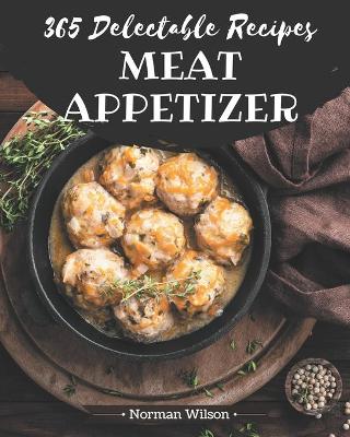 Book cover for 365 Delectable Meat Appetizer Recipes