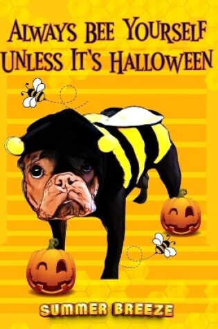 Cover of Always BEE Yourself Unless It's Halloween