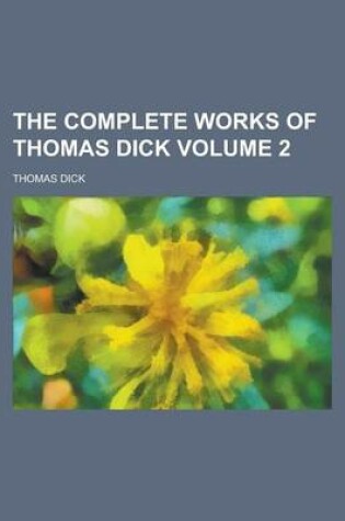 Cover of The Complete Works of Thomas Dick Volume 2