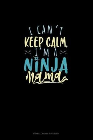 Cover of I Can't Keep Calm, I'm A Ninja Mama