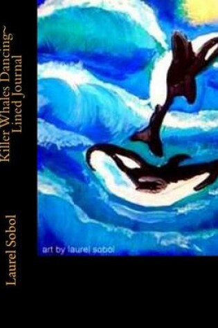 Cover of Killer Whales Dancing Lined Journal