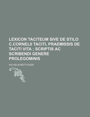 Book cover for Lexicon Taciteum Sive de Stilo C.Cornelii Taciti, Praemissis de Taciti Vita