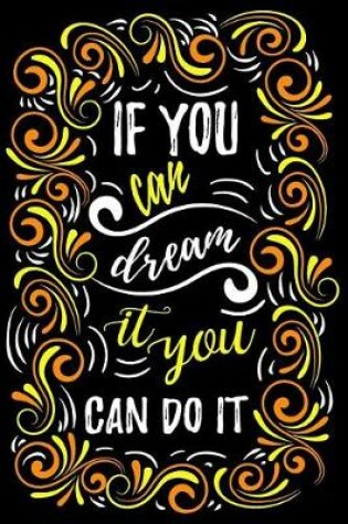 Cover of If You Can Dream It You Can Do It