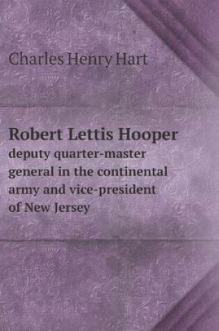 Cover of Robert Lettis Hooper deputy quarter-master general in the continental army and vice-president of New Jersey