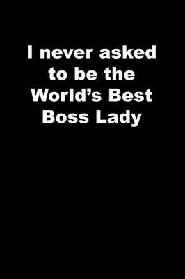 Book cover for I never asked to be the World's Best Boss Lady